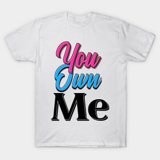 You Own Me T-Shirt